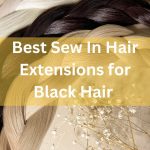 Best Sew In Hair Extensions for Black Hair