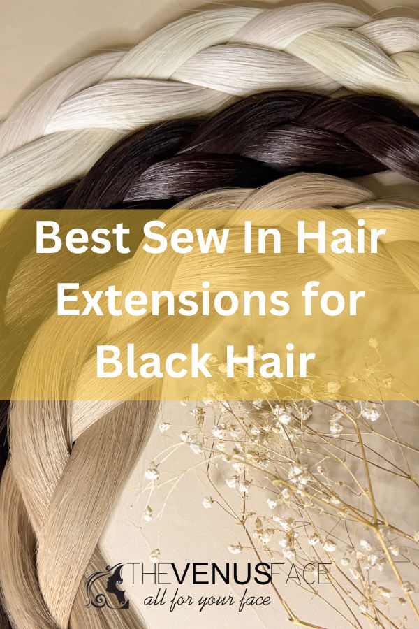 Best Sew In Hair Extensions How To Make And Where To Buy thevenusface.com