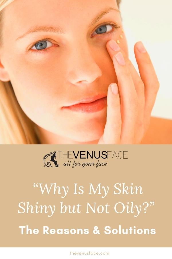 Why Is My Skin Shiny but Not Oily pinterest thevenusface