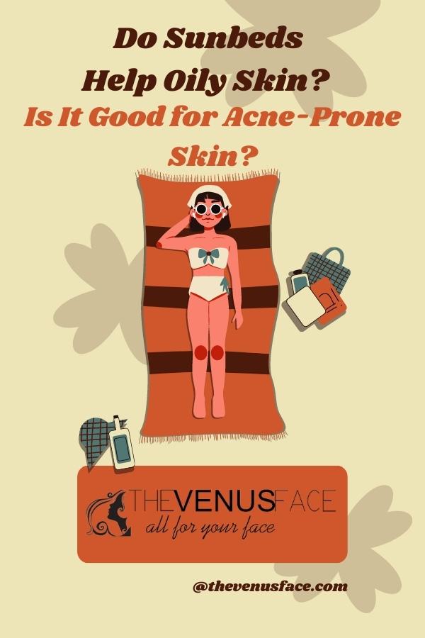 Do Sunbeds Help Oily Skin? Is It Good for Acne-Prone Skin? thevenusface pinterest