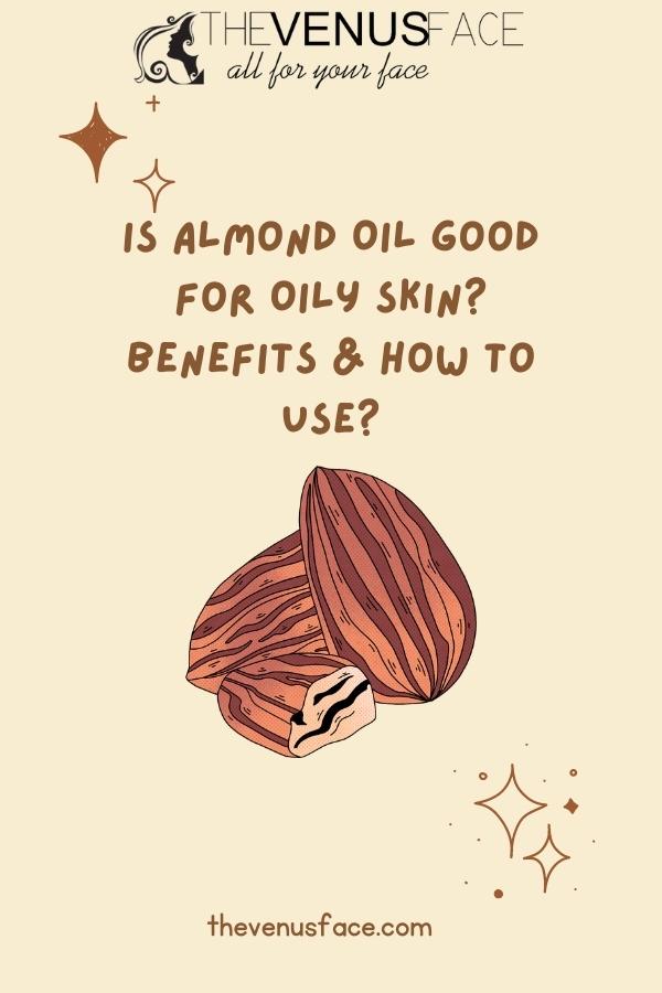 Is Almond Oil Good for Oily Skin Benefits and How to Use thevenusface