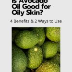 Is Avocado Oil Good for Oily Skin 4 Benefits 2 Ways to Use thevenusface