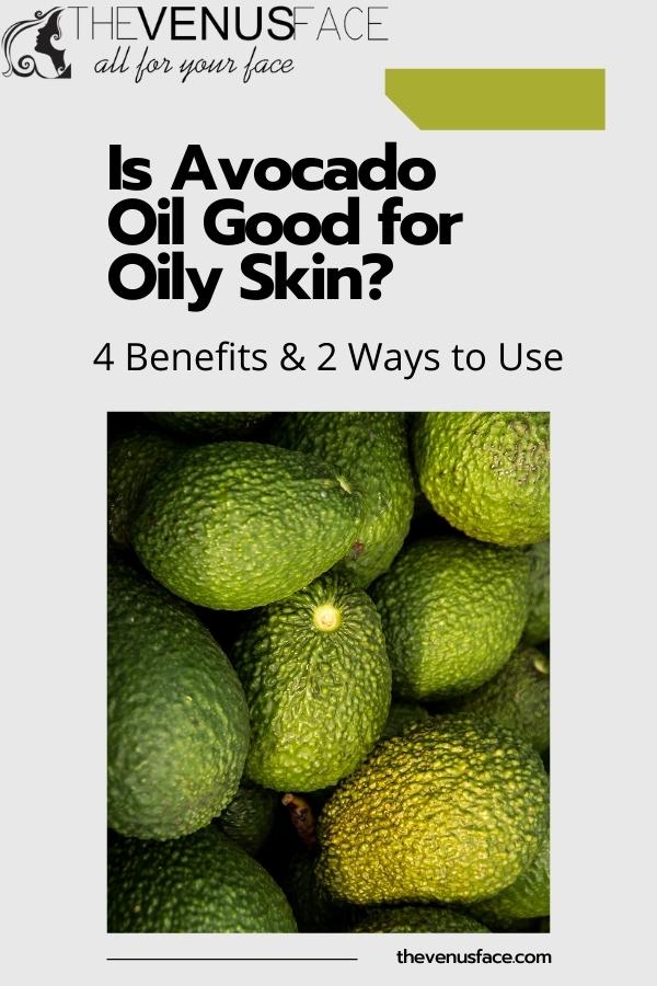 Is Avocado Oil Good for Oily Skin 4 Benefits 2 Ways to Use thevenusface