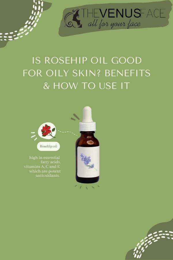 Is Rosehip Oil Good for Oily Skin? Benefits How to Use It thevenusface