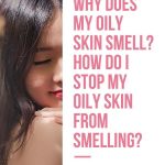 Why Does My Oily Skin Smell How do I stop my oily skin from smelling thevenusface pinterest