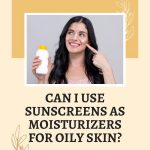 Can I Use Sunscreens as Moisturizers for Oily Skin thevenusface