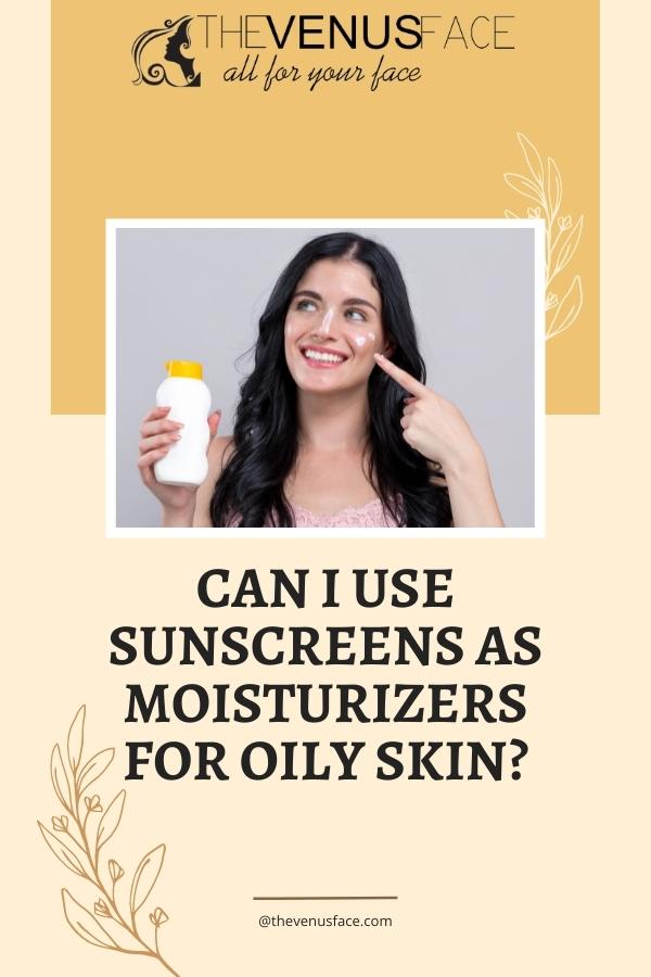 Can I Use Sunscreens as Moisturizers for Oily Skin thevenusface