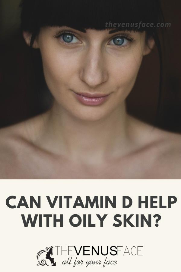 Can vitamin D deficiency cause oily skin thevenusface