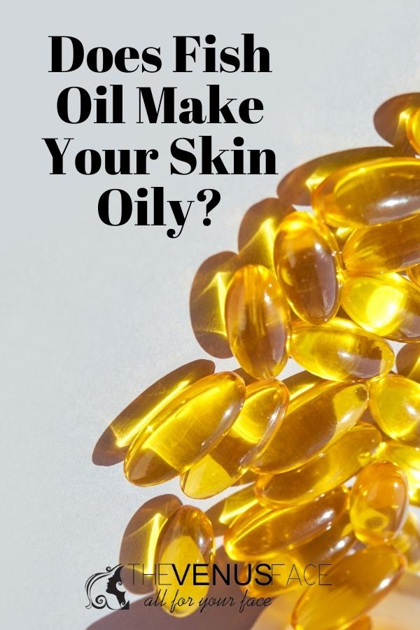 Does Fish Oil Make Your Skin Oily thevenusface