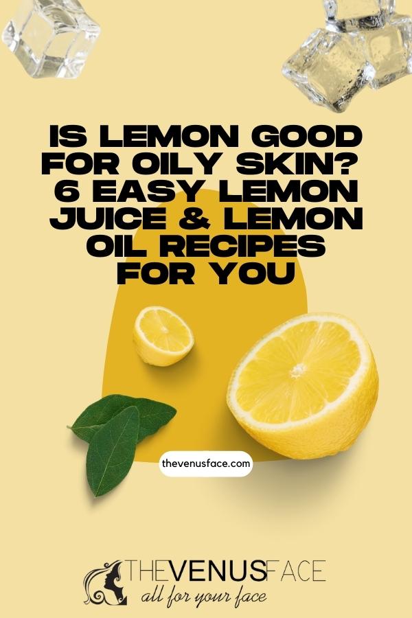 Is Lemon Good for Oily Skin? 6 Lemon Juice Lemon Oil Recipes thevenusface