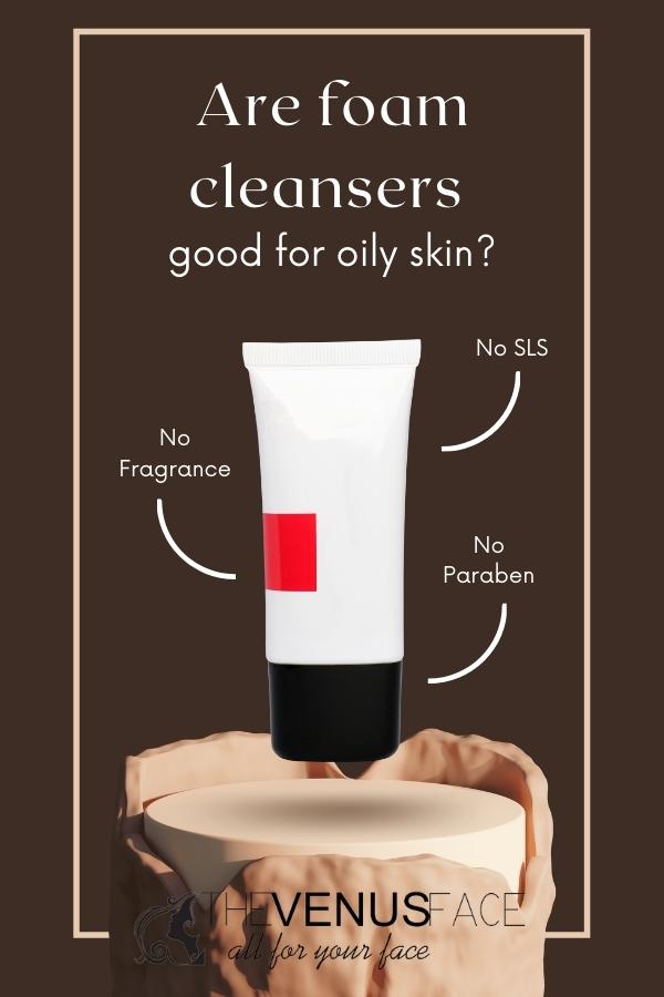 Are foam cleansers good for oily skin thevenusface