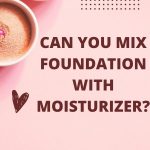Can you mix moisturizer and foundation in one thevenusface