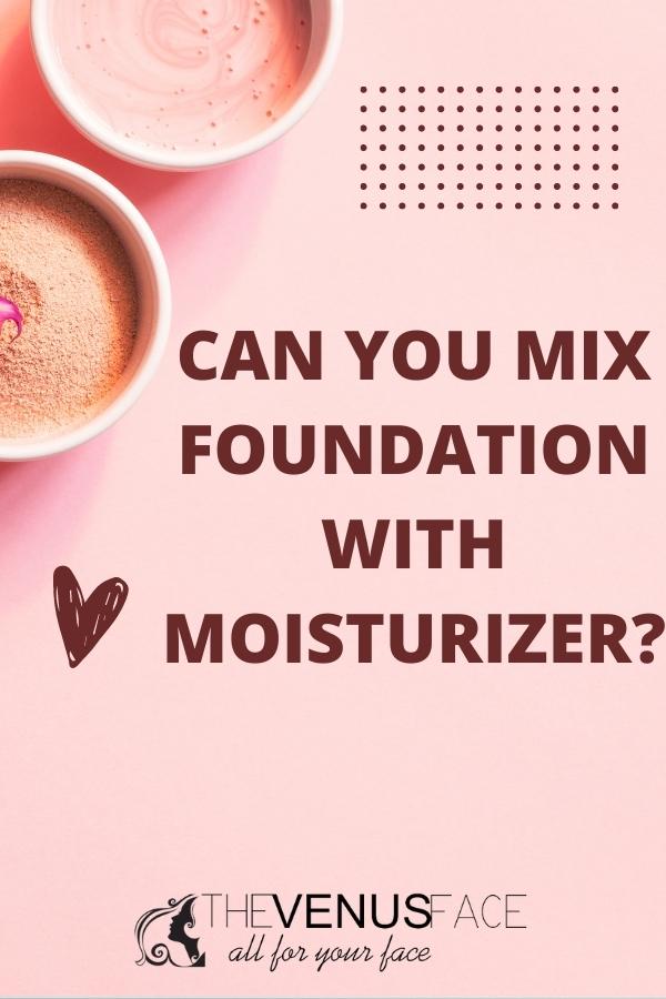 Can You Mix Foundation With Moisturizer thevenusface