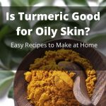 Is Turmeric Good for Oily Skin Easy Recipes to Make at Home thevenusface