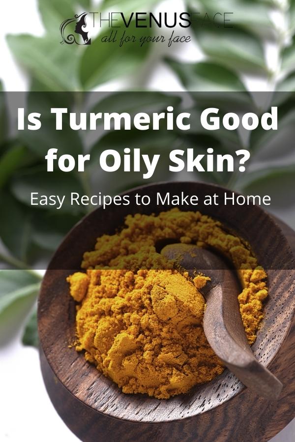 Is Turmeric Good for Oily Skin thevenusface
