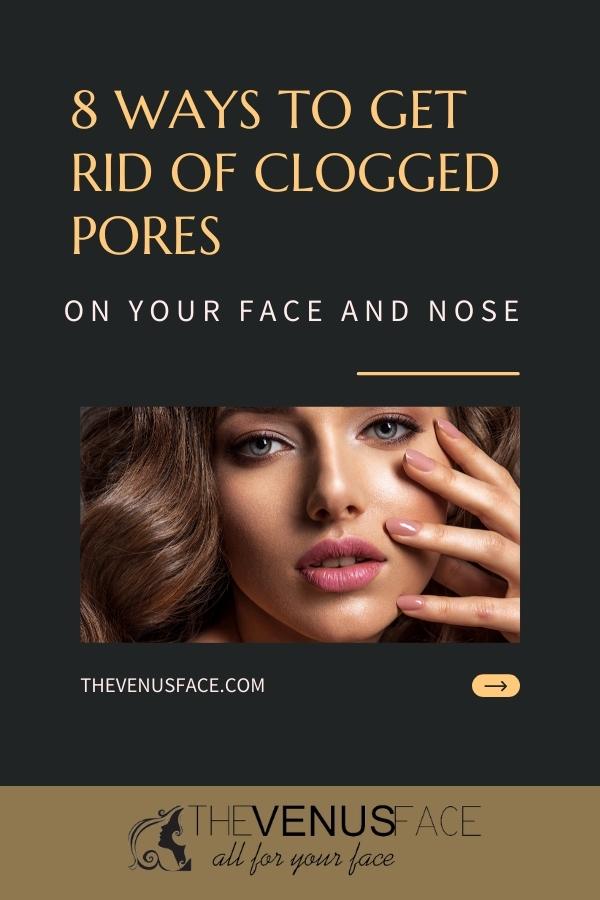 How to Get Rid of Clogged Pores on the Face and Nose thevenusface