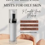 Best Face Mists for Oily Skin to Complete Your Makeup thevenusface