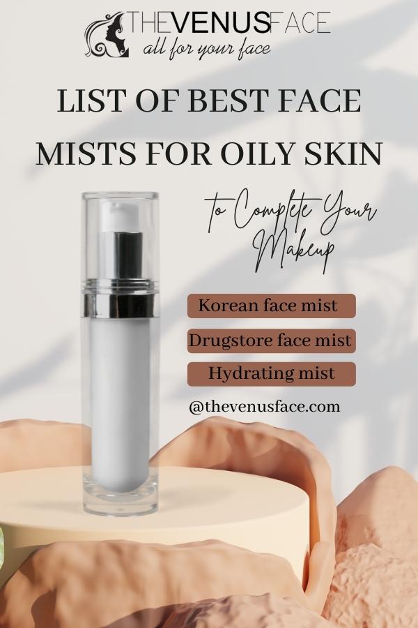 Best Face Mists for Oily Skin to Complete Your Makeup thevenusface