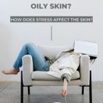 Does Stress Cause Oily Skin How Does Stress Affect the Skin thevenusface