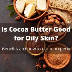 Is Cocoa Butter Good for Oily Skin Benefits and how to use it properly thevenusface