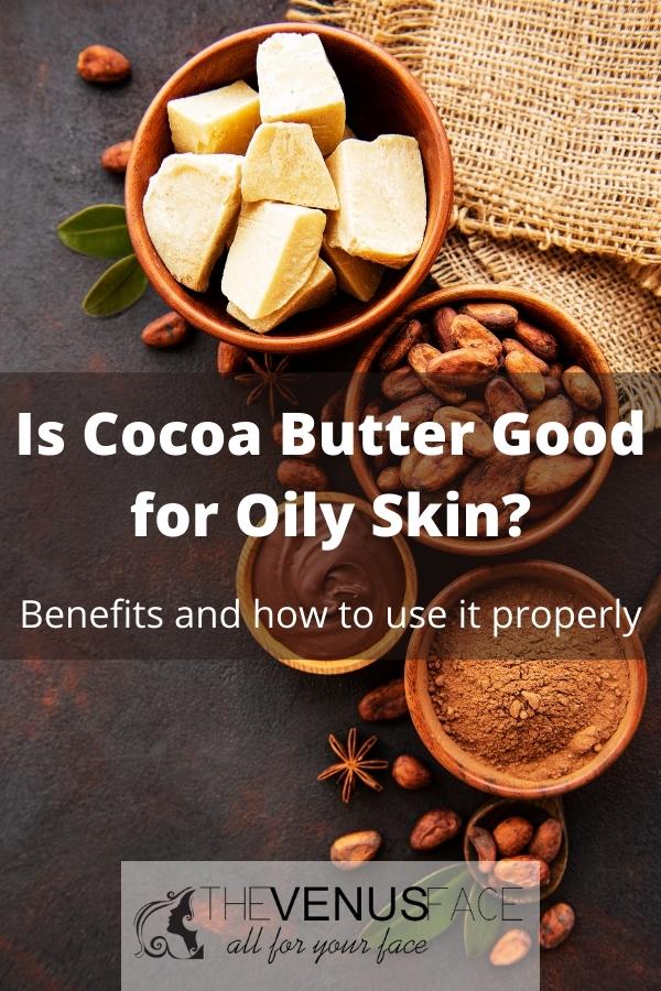Is Cocoa Butter Good for Oily Skin thevenusface