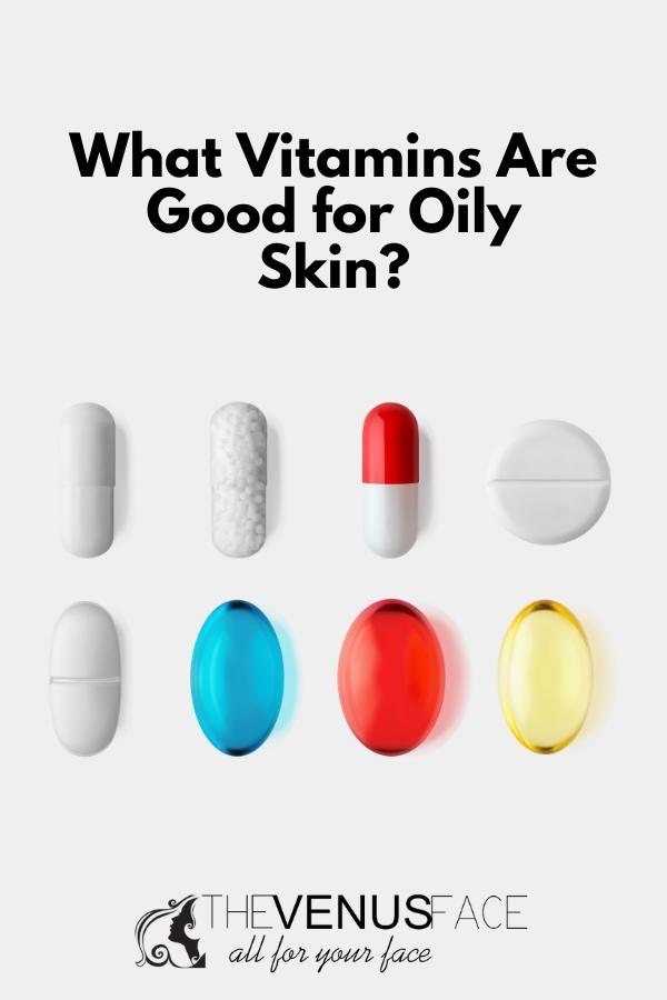 What Vitamins Are Good for Oily Skin thevenusface