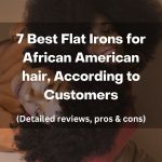7 Best Flat Irons for African American Hair Pros Cons Reviews thevenusface