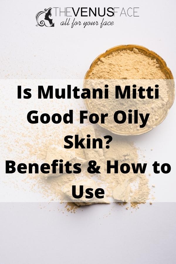 Is Multani Mitti Good for Oily Skin thevenusface