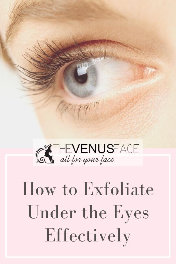 How to Exfoliate Under the Eyes thevenusface
