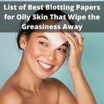 List of 13 Best Blotting Papers for Oily Skin That Wipe the Greasiness Away thevenusface