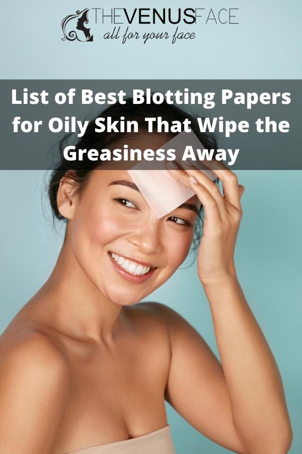 List of 13 Best Blotting Papers for Oily Skin That Wipe the Greasiness Away thevenusface
