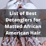 List of Best Detanglers for Matted African American Hair thevenusface