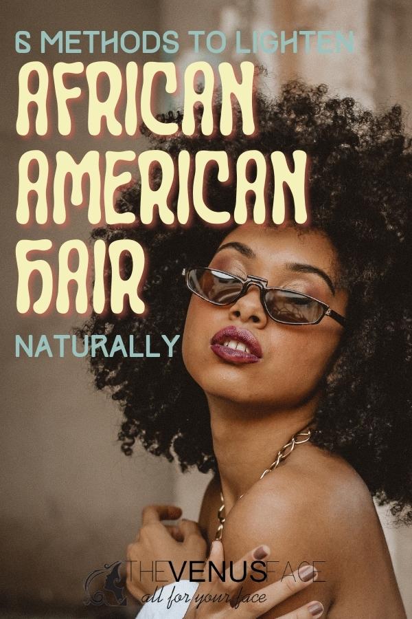 How to Lighten African American Hair Naturally thevenusface