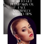 How to Get Plump Skin on Face Naturally w 13 Tips thevenusface