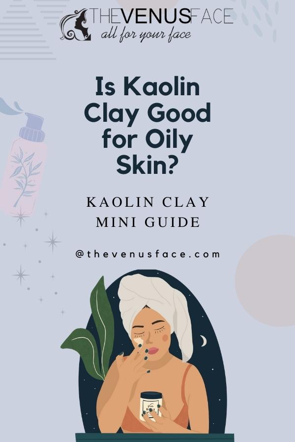 Is Kaolin Clay Good for Oily Skin thevenusface