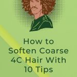 How to Soften Coarse 4C Hair With 10 Tips thevenusface