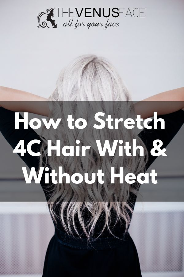 How to Stretch 4C Hair With and Without Heat thevenusface