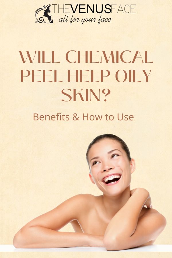 Will Chemical Peel Help Oily Skin Benefits How to Use thevenusface