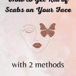 How to Get Rid of Scabs on the Face With 2 Methods thevenusface