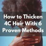 How to Thicken 4C Hair With 6 Proven Methods thevenusface