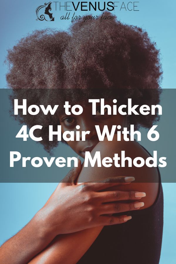 How to Thicken 4C Hair With 6 Proven Methods thevenusface