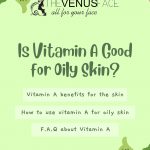 Is Vitamin A Good for Oily Skin How to Use It Correctly thevenusface