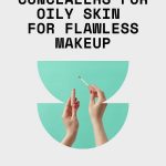 18 Best Concealers for Oily Skin for Flawless Makeup thevenusface