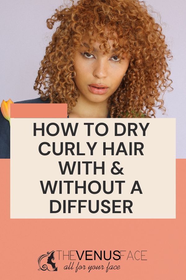 How to Dry Curly Hair With n Without a Diffuser thevenusface