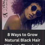 8 Ways to Grow Natural Black Hair Without Chemicals thevenusface