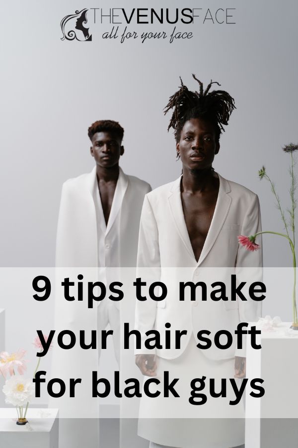 How to Make Your Hair Soft for Black Guys thevenusface