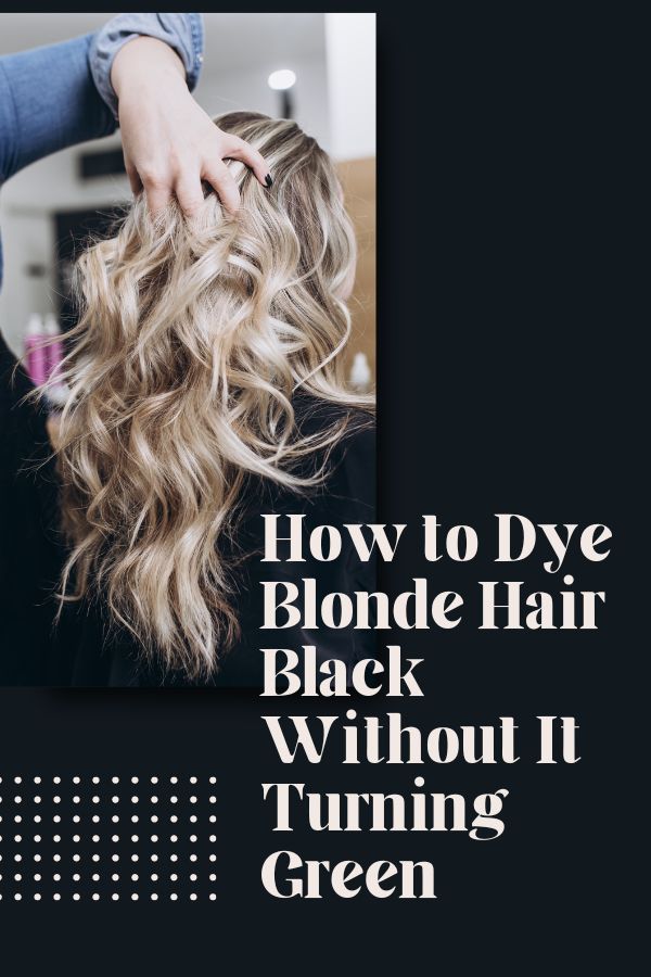 How to Dye Blonde Hair Black Without It Turning Green 2 thevenusface