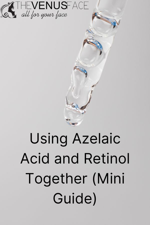 Using Azelaic Acid and Retinol Together Mini Guide thevenusface