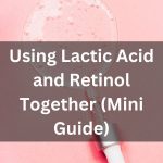 Using Lactic Acid and Retinol Together mini guide thevenusface