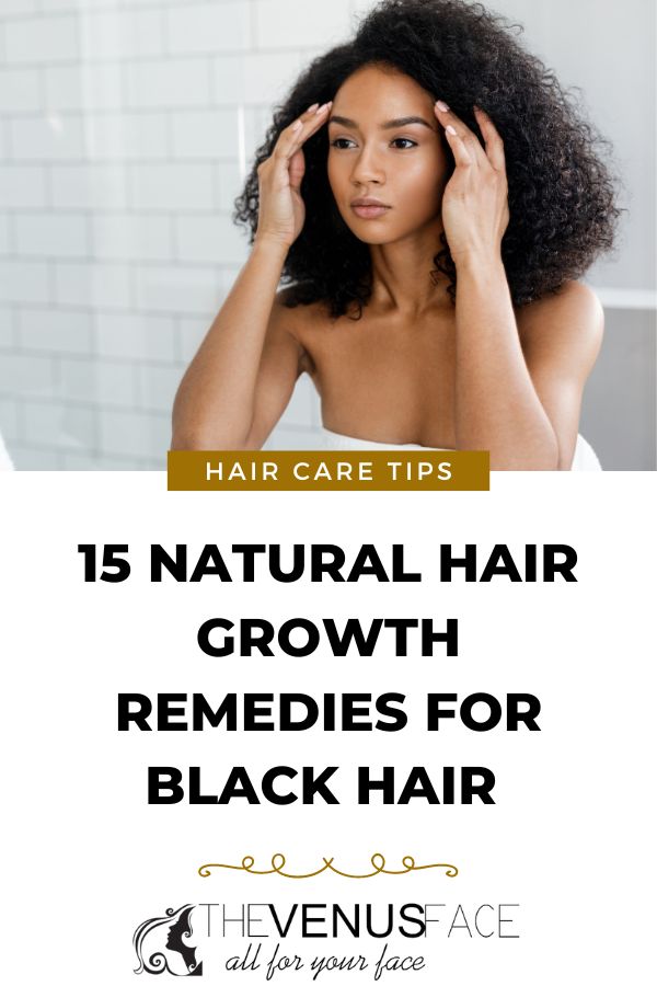15 natural hair growth remedies for black hair thevenusface